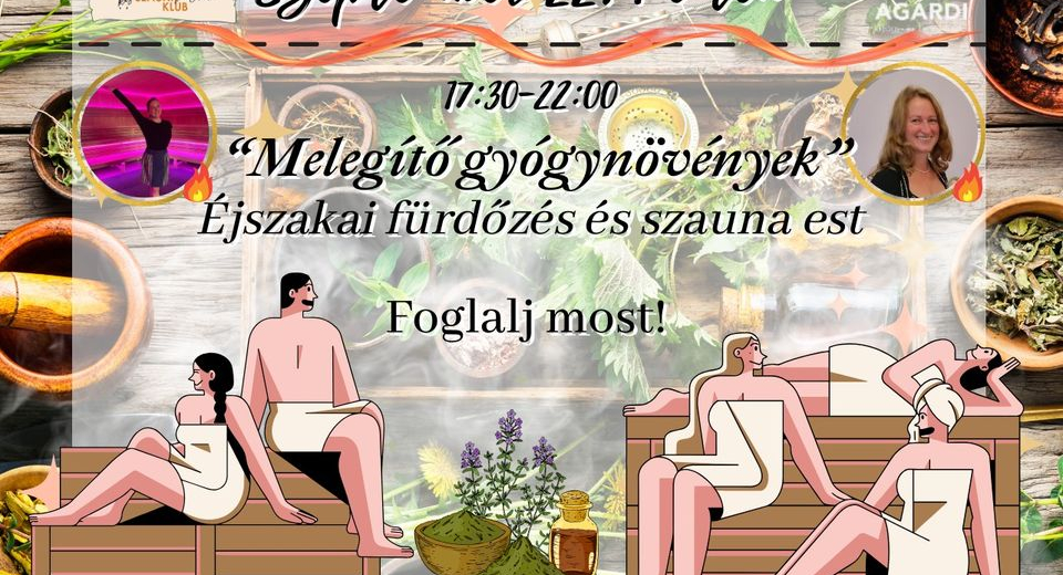 "Melegítő gyógynövények" éjszakai fürdőzés és szauna est az Agárdi Gyógy- és Termálfürdőben "Melegítő gyógynövények" éjszakai fürdőzés és szauna est az Agárdi Gyógy- és Termálfürdőben
